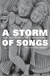 Cover image for A Storm of Songs: India and the Idea of the Bhakti Movement