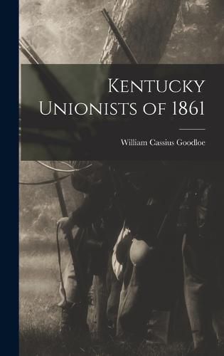 Cover image for Kentucky Unionists of 1861