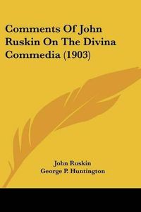 Cover image for Comments of John Ruskin on the Divina Commedia (1903)