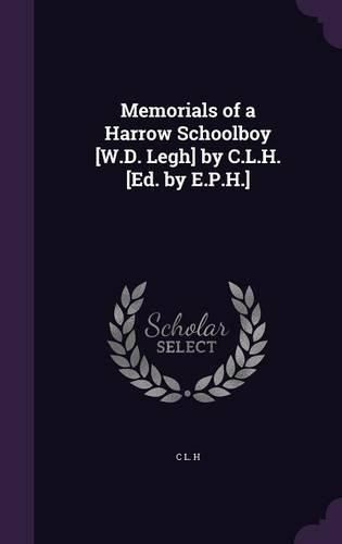 Cover image for Memorials of a Harrow Schoolboy [W.D. Legh] by C.L.H. [Ed. by E.P.H.]