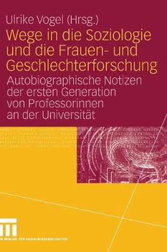 Cover image for Wege in die Soziologie und die Frauen- und Geschlechterforschung: Autobiographische Notizen der ersten Generation von Professorinnen an der Universitat