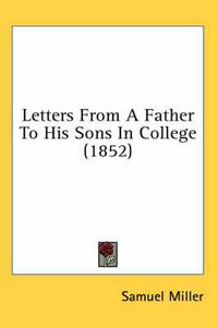 Cover image for Letters From A Father To His Sons In College (1852)