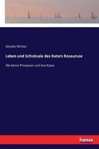 Cover image for Leben und Schicksale des Katers Rosauruse: Die kleine Prinzessin und ihre Katze