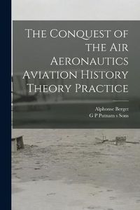 Cover image for The Conquest of the Air Aeronautics Aviation History Theory Practice