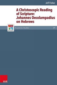 Cover image for A Christoscopic Reading of Scripture: Johannes Oecolampadius on Hebrews