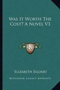 Cover image for Was It Worth the Cost? a Novel V3