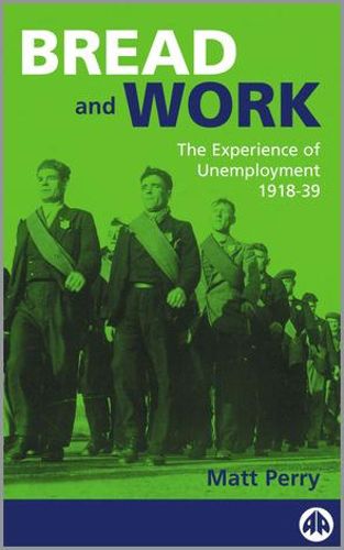 Cover image for Bread and Work: The Experience of Unemployment 1918-39