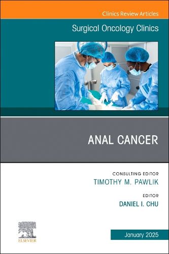 Anal Cancer, An Issue of Surgical Oncology Clinics of North America: Volume 34-1