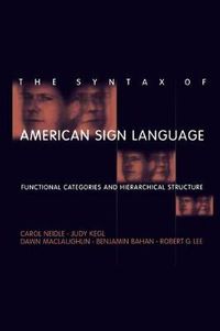 Cover image for The Syntax of American Sign Language: Functional Categories and Hierarchical Structure