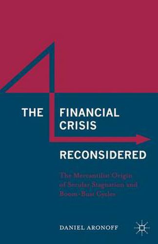 Cover image for The Financial Crisis Reconsidered: The Mercantilist Origin of Secular Stagnation and Boom-Bust Cycles