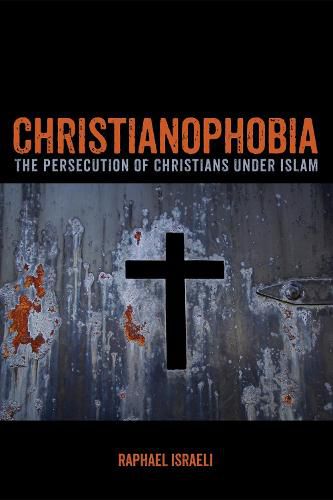 Christianophobia: The Persecution of Christians Under Islam