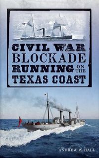 Cover image for Civil War Blockade Running on the Texas Coast