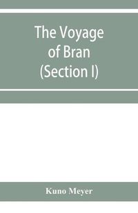 Cover image for The voyage of Bran, son of Febal, to the land of the living; an old Irish saga (Section I)