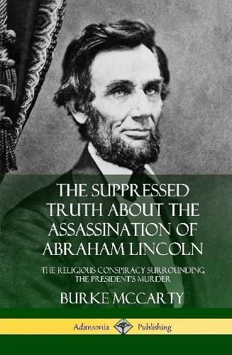 Cover image for The Suppressed Truth About the Assassination of Abraham Lincoln