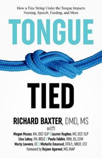 Cover image for Tongue-Tied: How a Tiny String Under the Tongue Impacts Nursing, Speech, Feeding, and More