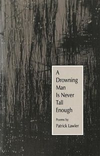 Cover image for A Drowning Man Is Never Tall Enough: Poems