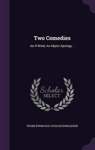 Two Comedies: An Ill Wind; An Abject Apology ..