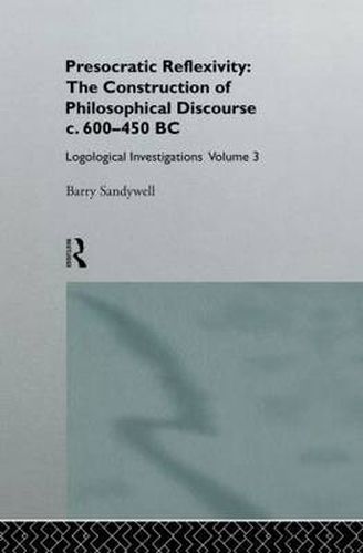 Cover image for Presocratic Reflexivity: The Construction of Philosophical Discourse c. 600-450 B.C.: Logological Investigations: Volume Three