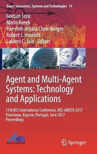 Cover image for Agent and Multi-Agent Systems: Technology and Applications: 11th KES International Conference, KES-AMSTA 2017 Vilamoura, Algarve, Portugal, June 2017 Proceedings