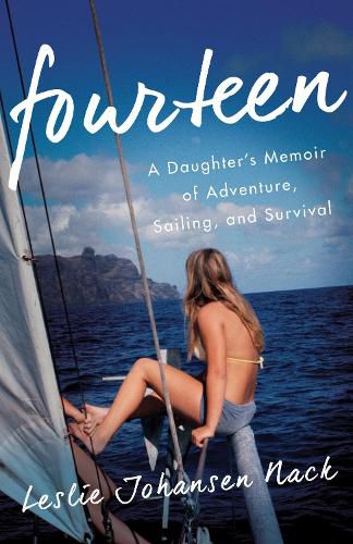 Fourteen: A Daughter's Memoir of Adventure, Sailing, and Survival