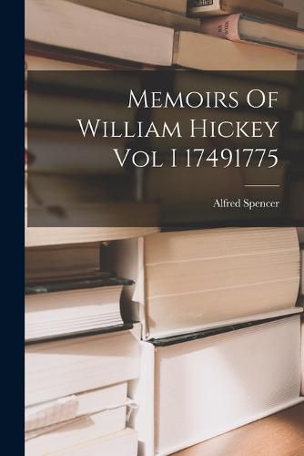 Memoirs Of William Hickey Vol I 17491775