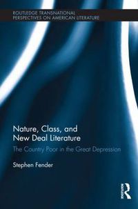 Cover image for Nature, Class, and New Deal Literature: The Country Poor in the Great Depression