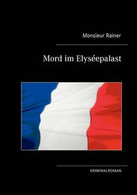 Cover image for Mord im Elyseepalast: Kriminalroman