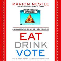 Cover image for Eat Drink Vote: An Illustrated Guide to Food Politics