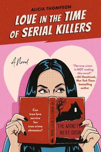 Cover image for Love In The Time Of Serial Killers