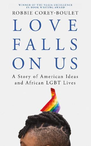 Cover image for Love Falls On Us: A Story of American Ideas and African LGBT Lives