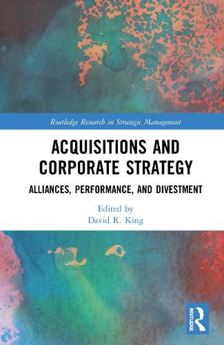 Cover image for Acquisitions and Corporate Strategy: Alliances, Performance, and Divestment