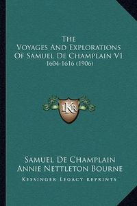 Cover image for The Voyages and Explorations of Samuel de Champlain V1: 1604-1616 (1906)