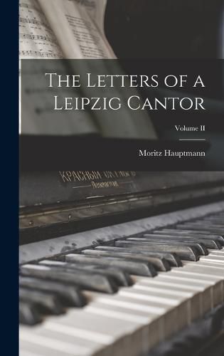 The Letters of a Leipzig Cantor; Volume II