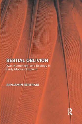 Cover image for Bestial Oblivion: War, Humanism, and Ecology in Early Modern England