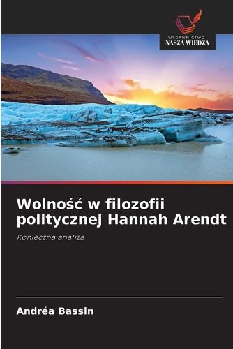 Cover image for Wolnośc w filozofii politycznej Hannah Arendt