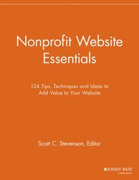 Cover image for Nonprofit Website Essentials: 124 Tips, Techniques and Ideas to Add Value to Your Website