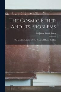 Cover image for The Cosmic Ether And Its Problems