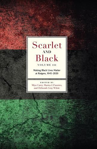 Cover image for Scarlet and Black, Volume Three: Making Black Lives Matter at Rutgers, 1945-2020
