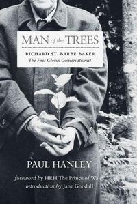 Cover image for Man of the Trees: Richard St. Barbe Baker, the First Global Conservationist