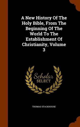 A New History of the Holy Bible, from the Beginning of the World to the Establishment of Christianity, Volume 3