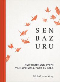 Cover image for Senbazuru: One Thousand Steps to Happiness, Fold by Fold