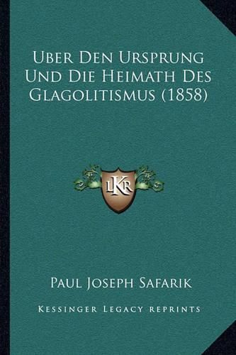 Cover image for Uber Den Ursprung Und Die Heimath Des Glagolitismus (1858)