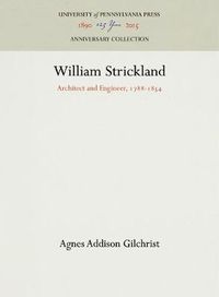 Cover image for William Strickland: Architect and Engineer, 1788-1854