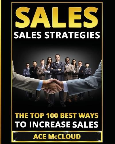 Cover image for Sales: Sales Strategies: The Top 100 Best Ways To Increase Sales