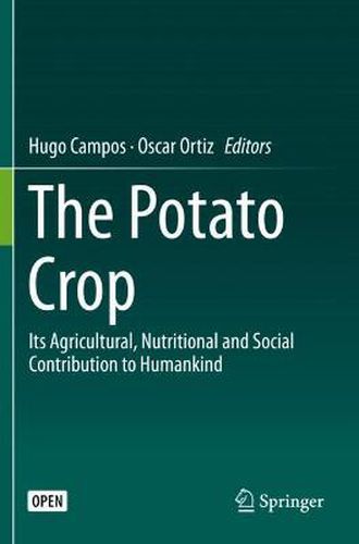 The Potato Crop: Its Agricultural, Nutritional and Social Contribution to Humankind