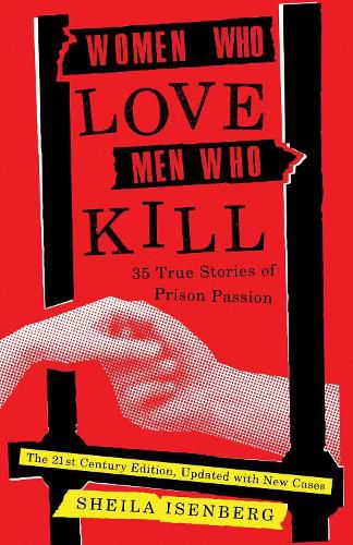 Cover image for Women Who Love Men Who Kill: 35 True Stories of Prison Passion (Updated Edition)