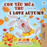 Cover image for I Love Autumn (Vietnamese English Bilingual Book for Kids)