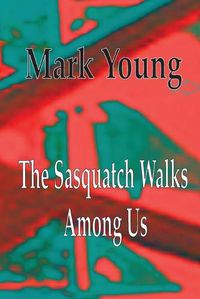 Cover image for The Sasquatch Walks Among Us