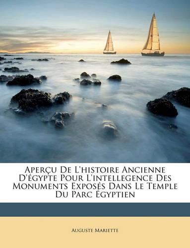 Aperu de L'Histoire Ancienne D'Gypte Pour L'Intellegence Des Monuments Exposs Dans Le Temple Du Parc Gyptien