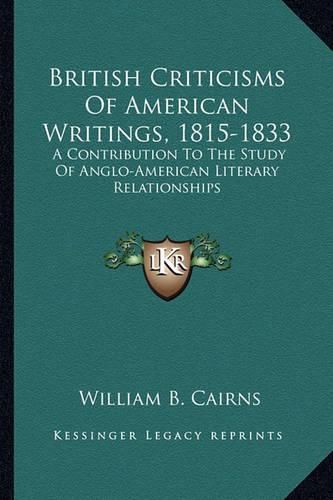 Cover image for British Criticisms of American Writings, 1815-1833: A Contribution to the Study of Anglo-American Literary Relationships